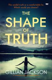 Icon image The Shape of Truth: A completely gripping crime suspense
