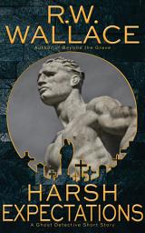 Icon image Harsh Expectations: A Ghost Detective Short Story