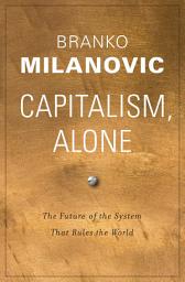 Icon image Capitalism, Alone: The Future of the System That Rules the World