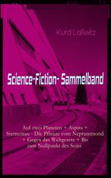 Icon image Science-Fiction- Sammelband: Auf zwei Planeten + Aspira + Sternentau - Die Pflanze vom Neptunsmond + Gegen das Weltgesetz + Bis zum Nullpunkt des Seins