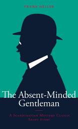 Icon image The Absent-Minded Gentleman: A Scandinavian Mystery Classic Short Story