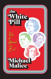 Icon image The White Pill: A Tale of Good and Evil