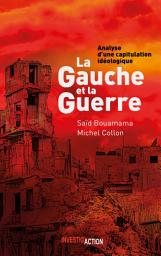 Icon image La Gauche et la Guerre: Analyse d'une capitulation idéologique