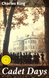 Icon image Cadet Days: Enriched edition. A Story of West Point