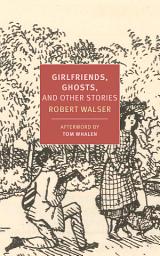 Icon image Girlfriends, Ghosts, and Other Stories