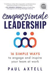Icon image Compassionate Leadership: 16 Simple Ways to Engage and Inspire Your Team at Work