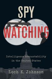 Icon image Spy Watching: Intelligence Accountability in the United States