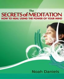 Icon image The Secrets of Meditation: How To Heal Using The Secrets Of Your Mind