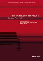 Icon image Der Künstler in der Fremde: Migration – Reise – Exil