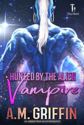 Icon image Hunted By the Alien Vampire: An Alien Abduction Romance (The Hunt Book 4)