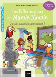 Icon image Les folles énigmes de Mamie Momie - Où sont passés les perroquets - GS/CP 5/6 ans