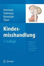 Icon image Kindesmisshandlung: Medizinische Diagnostik, Intervention und rechtliche Grundlagen, Ausgabe 2