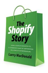 Icon image The Shopify Story: How a Startup Rocketed to E-commerce Giant by Empowering Millions of Entrepreneurs