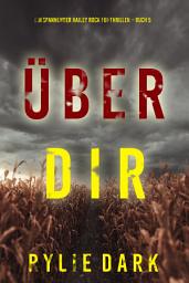 Icon image Über dir (Ein spannender Hailey Rock FBI-Thriller – Buch 5)