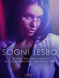 Icon image Sogni lesbo - 8 brevi racconti erotici in collaborazione con Erika Lust