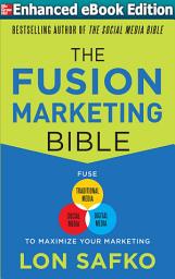 Icon image The Fusion Marketing Bible: Fuse Traditional Media, Social Media, & Digital Media to Maximize Marketing (ENHANCED EBOOK)