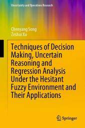 Icon image Techniques of Decision Making, Uncertain Reasoning and Regression Analysis Under the Hesitant Fuzzy Environment and Their Applications