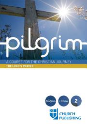 Icon image Pilgrim - The Lord's Prayer: A Course for the Christian Journey