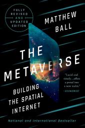 Icon image The Metaverse: Fully Revised and Updated Edition: Building the Spatial Internet