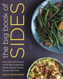 Icon image The Big Book of Sides: More than 450 Recipes for the Best Vegetables, Grains, Salads, Breads, Sauces, and More: A Cookbook