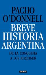 Icon image Breve historia argentina. De la Conquista a los Kirchner