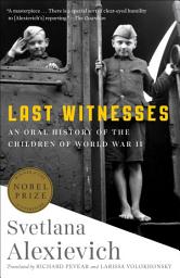 Icon image Last Witnesses: An Oral History of the Children of World War II