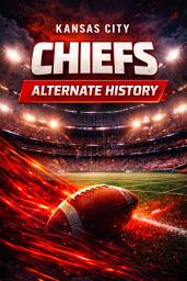Icon image Kansas City Chiefs Alternate History: What If the Biggest Moments in Chiefs History Happened Differently?