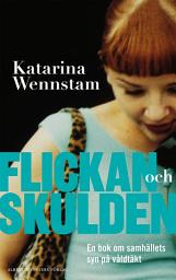 Icon image Flickan och skulden : en bok om samhällets syn på våldtäkt: Utgåva 2