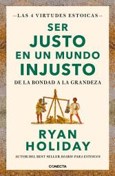 Icon image Ser justo en un mundo injusto (Las 4 virtudes estoicas 3): De la bondad a la grandeza
