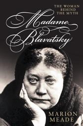 Icon image Madame Blavatsky: The Woman Behind the Myth