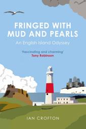 Icon image Fringed With Mud and Pearls: An English Island Odyssey
