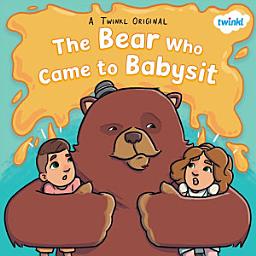 Icon image The Bear Who Came to Babysit