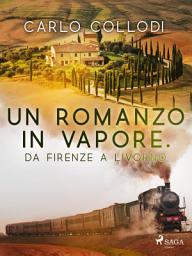 Icon image Un romanzo in vapore. Da Firenze a Livorno