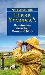 Icon image Fiese Friesen 2 - Kriminelles zwischen Meer und Moor: Kurzkrimis