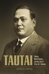 Icon image Tautai: Sāmoa, World History, and the Life of Ta’isi O. F. Nelson