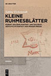 Icon image Kleine Ruhmesblätter: Robert Walsers Porträt- und Nachrufgedichte im Kontext der ›Prager Presse‹