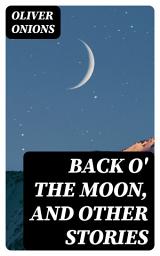 Icon image Back o' the Moon, and other stories