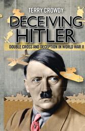 Icon image Deceiving Hitler: Double-Cross and Deception in World War II
