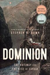 Icon image Dominion: The Railway and the Rise of Canada