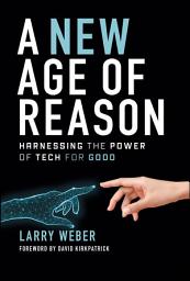 Icon image A New Age of Reason: Harnessing the Power of Tech for Good