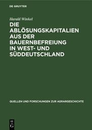 Icon image Die Ablösungskapitalien aus der Bauernbefreiung in West- und Süddeutschland: Höhe und Verwendung bei Standes- und Grundherren