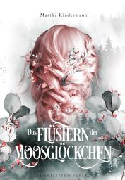 Icon image Das Flüstern der Moosglöckchen: Band 1 der märchenhaften Urban Fantasy Dilogie, Ausgabe 2