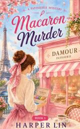 Icon image Macaron Murder: A Patisserie Mystery with Recipes Book 1