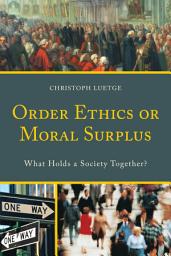 Icon image Order Ethics or Moral Surplus: What Holds a Society Together?