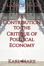 Icon image A Contribution to the Critique of Political Economy: Restored Classics to Go Edition