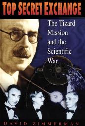 Icon image Top Secret Exchange: The Tizard Mission and the Scientific War