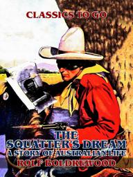 Icon image The Squatter's Dream, A Story of Australien Life