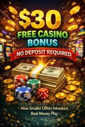 Icon image $30 Free Casino Bonus No Deposit Required: How Smaller Offers Introduce Real-Money Play