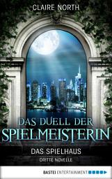 Icon image Das Duell der Spielmeisterin: Das Spielhaus - Dritte Novelle