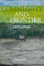 Icon image Community and Frontier: A Ukrainian Settlement in the Canadian Parkland